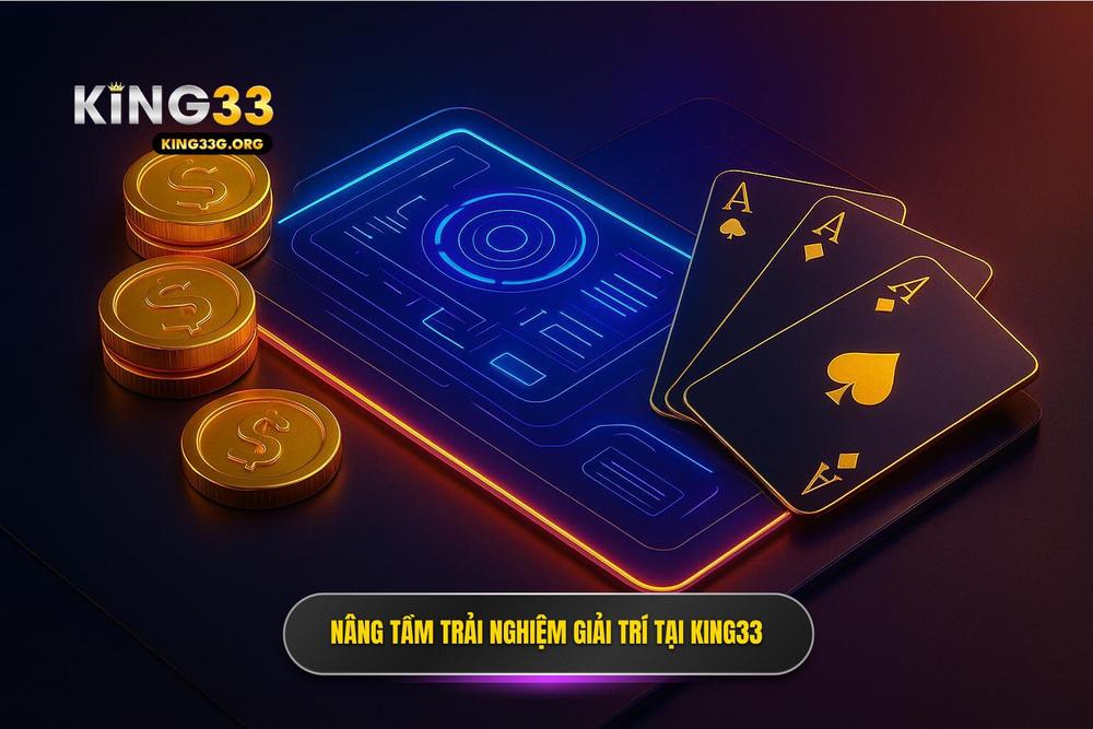 1.sứ Mệnh Nâng Tầm Trải Nghiệm Cá Cược Tại Game Bài King33