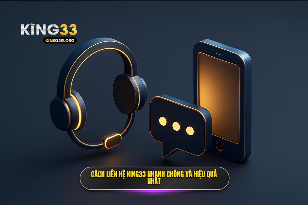 2.các Phương Thức Liên Hệ King33 Nhanh Chóng Và Hiệu Quả Nhất