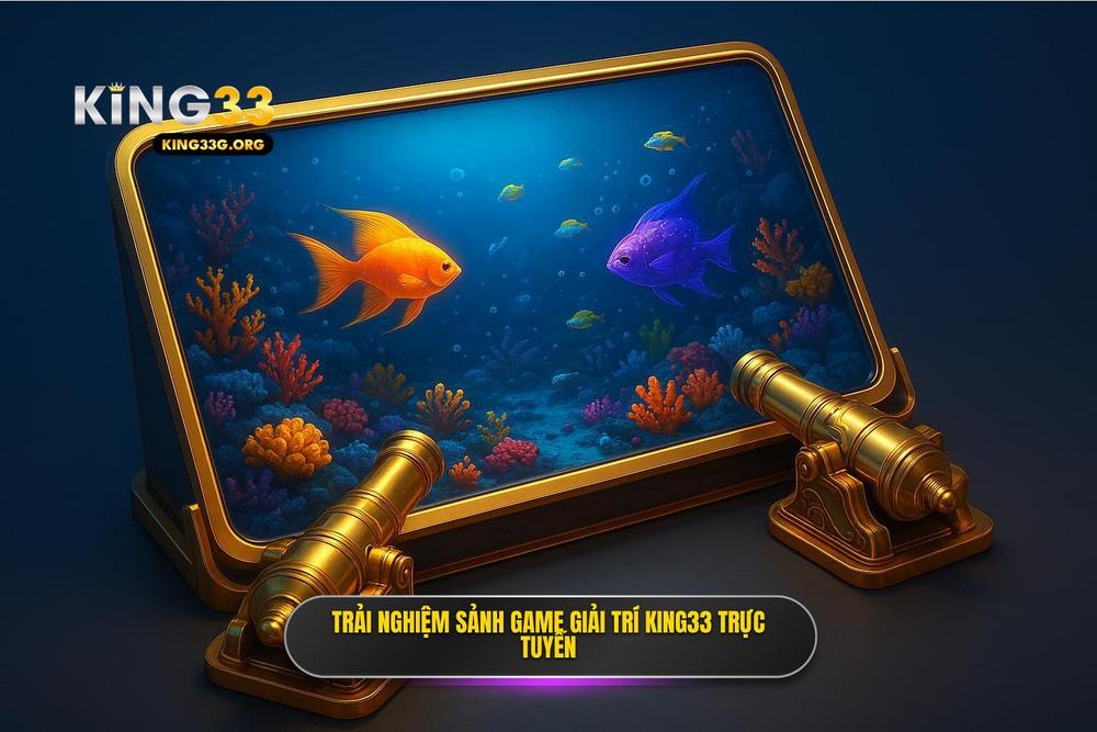 2.khám Phá Các Sảnh Game Bắn Cá King33 Trực Tuyến đẳng Cấp