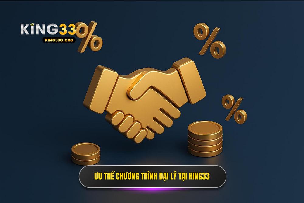 2.Ưu Thế Vượt Trội Của Chương Trình đại Lý Tại King33