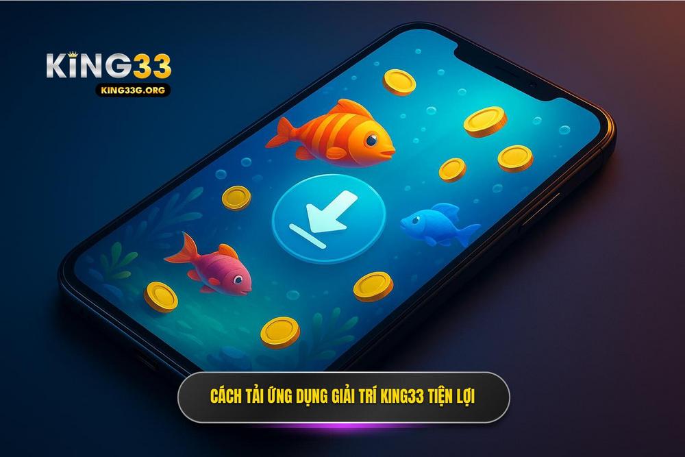 3.hướng Dẫn Tải App Bắn Cá King33 để Chơi Mọi Lúc Mọi Nơi