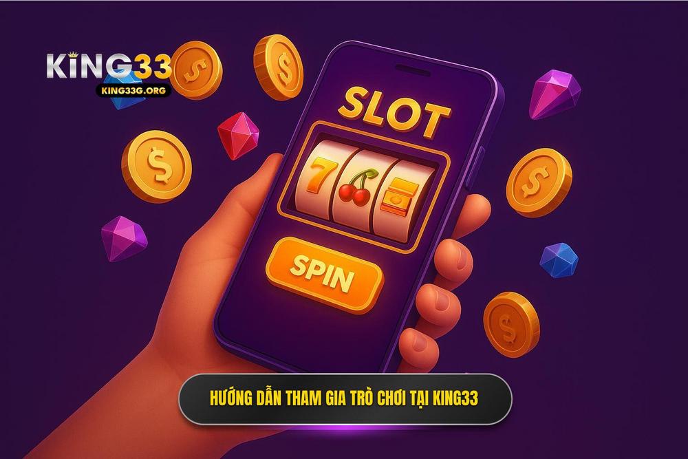 3.hướng Dẫn Tham Gia Và Trải Nghiệm Nổ Hũ King33 Dễ Dàng