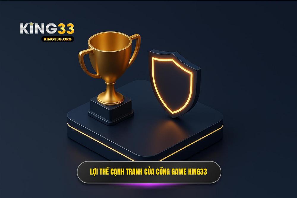 3.lợi Thế Cạnh Tranh Của Cổng Game King33 Uy Tín
