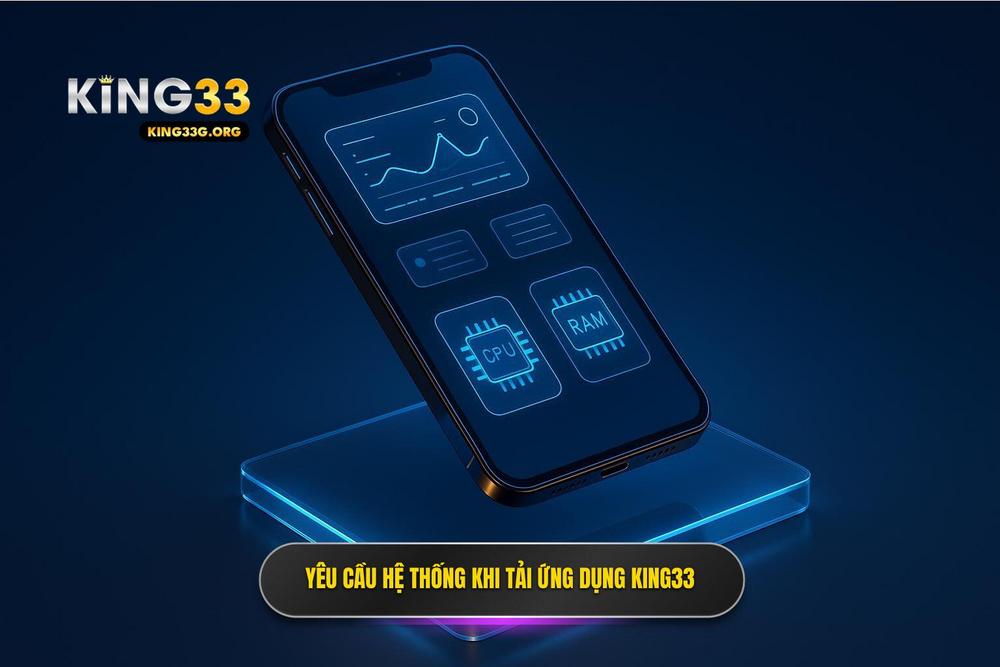 3.thông Số Kỹ Thuật Và Yêu Cầu Hệ Thống Khi Tải App King33